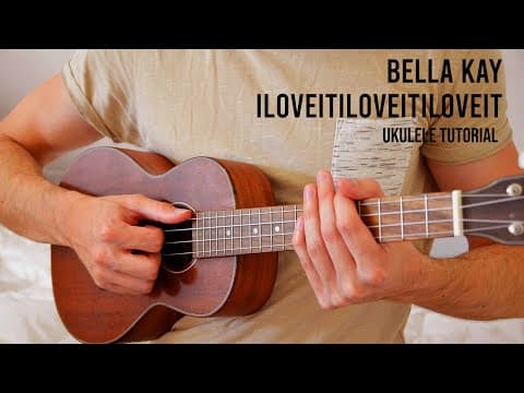 Bella Kay - Iloveitiloveitiloveit Easy Ukulele Tutorial With Chords / Lyrics