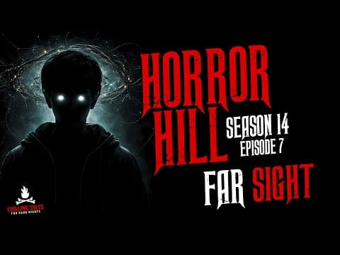 "far Sight" S14e07 💀 Horror Hill (scary Stories Creepypasta Podcast)
