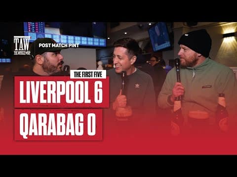 Liverpool 6 Qarabag 0 | Post Match Pint | First Five