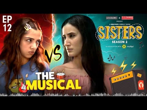 Sisters Season 2 | Ep12 - Sisters: The Musical | Ft. Ahsaas Channa & Namita Dubey