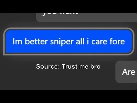 "i'm A Better Sniper. Trust Me Bro"