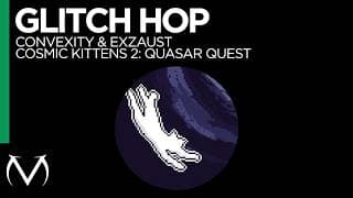 Glitch Hop // Convexity & Exzaust // Cosmic Kittens 2: Quasar Quest