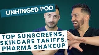 Top Sunscreens, How Tariffs Affect Skincare, And Trump Goes After Big Pharma | Doctorly Unhinged