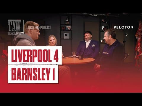 Liverpool 4 Barnsley 1 | The Anfield Wrap