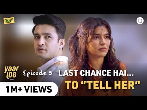 Yaar Log | Ep 5 - What He Never Said 💔 | A Ttt Original Show