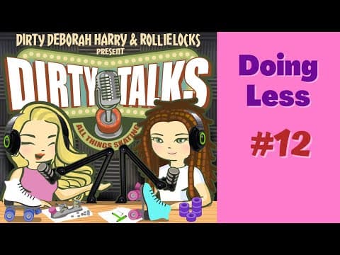 Roller Skating Podcast - Dirty Talks Doing Less   Ep 12