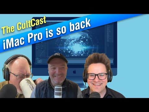 Don’t Call It A Comeback — Call It Imac Pro! (cultcast #730)