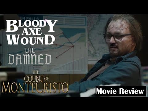 Bloody Axe Wound | The Damned | The Count Of Monte Cristo - Movie Review