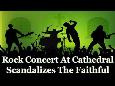 Rock Concert At Cathedral Scandalizes The Faithful