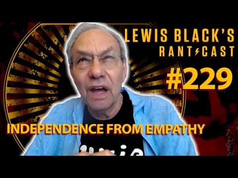 Independence From Empathy | Lewis Black's Rantcast #229
