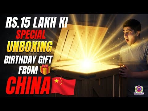 Rs.15 Lakh Ki Special Unboxing - Birthday Gift From China 😍🤑😱
