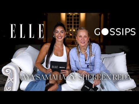 Shereen Reda & Aya Samaha | Gossips X Elle | Ep 1