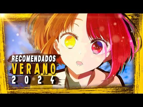 Animes Que Tienes Que Ver ! ( Verano 2024 )