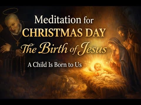 Meditation For Christmas Day (december 25) | The Birth Of Jesus Christ ~ St. Alphonsus