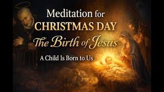 Meditation For Christmas Day (december 25) | The Birth Of Jesus Christ ~ St. Alphonsus