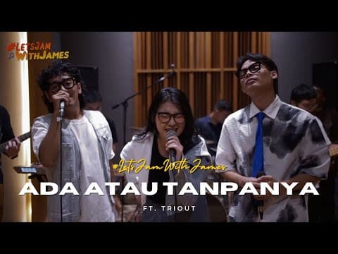 Ada Atau Tanpanya (live) - Triout Ft. Fivein #letsjamwithjames