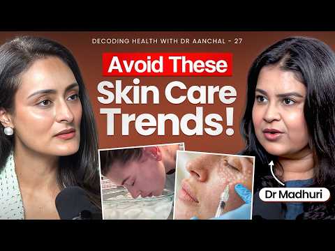 Viral Skin Care Trends That Could Damage Your Skin Ft. Celebrity Dermatologist Dr. Madhuri Aggrawal
