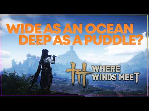 Where Winds Meet Has An Insane Amount Of Content But Does It Have Depth?