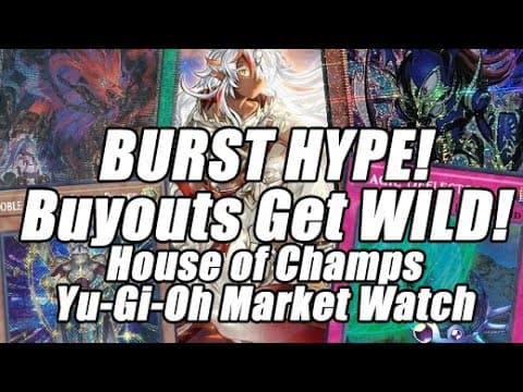 Burst Hype! Buyouts Get Wild! House Of Champs Yu-gi-oh Market Watch