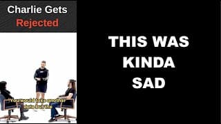 Charlie Gets Rejected By Women