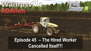 The Hired Worker Cancelled Itself! | E45 Wampsville Ny | Farming Simulator 25