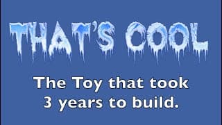 That's Cool! The Toy That Took 3 Years To Build