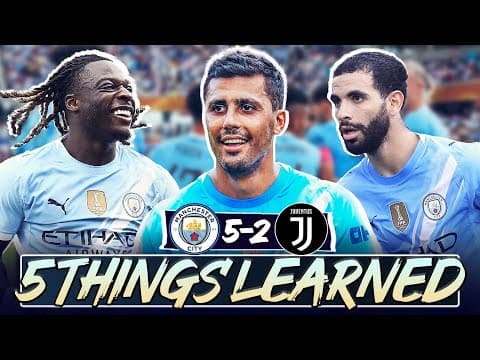 Doku & Ait-nouri Could Be Special | 5 Things We Learned | Man City 5-2 Juventus