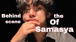 Behind The Scene Of Samasya