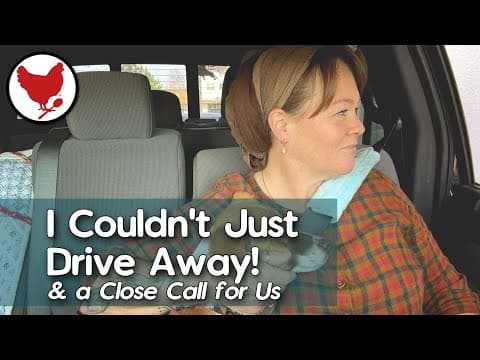 I Couldn't Just Drive Away! (& A Close Call For Us)