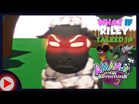 What If Riley Talked In Amanda The Adventurer 3? (parody)