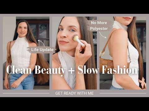 Clean Beauty Grwm | Ditching Polyester + Big Life Update 🌿