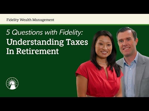 Understanding Taxes In Retirement | 5 Questions With Fidelity | Fidelity Investments
