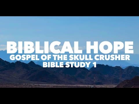 Biblical Hope: Gospel Of The Skull Crusher Bible Study 1