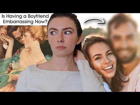 Is Having A Boyfriend Embarrassing Now?