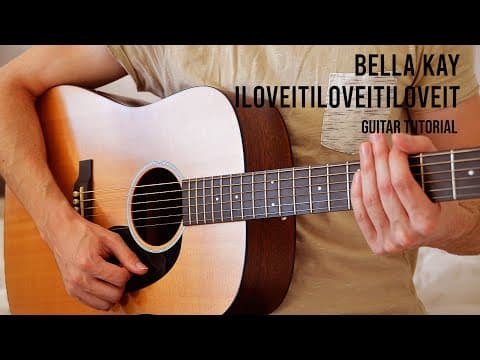 Bella Kay - Iloveitiloveitiloveit Easy Guitar Tutorial With Chords / Lyrics