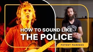 How To Sound Like The Police's Andy Summers | Potent Pairings