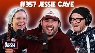 Jessie Cave | Have A Word Podcast #357