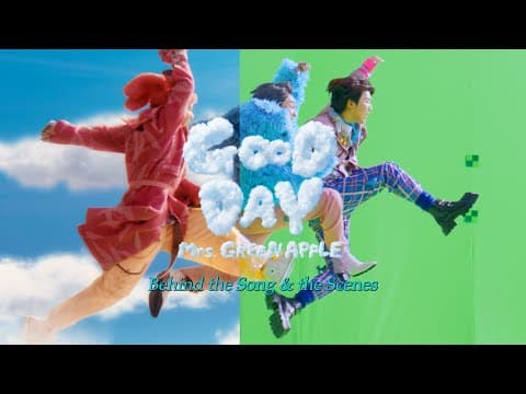 Mrs. Green Apple「good Day」behind The Song & The Scenes