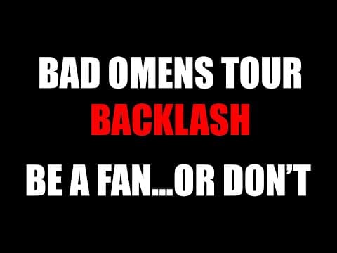 Bad Omens Tour Backlash...