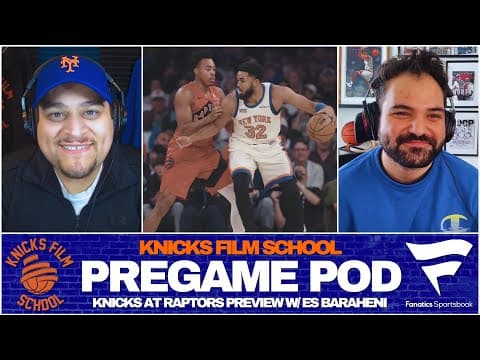 Knicks At Raptors Preview W/ Es Baraheni | Pregame Pod | Knicks Film School