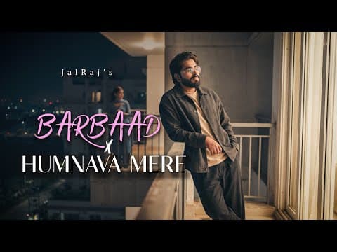Barbaad X Humnava Mere - (jalraj Version)| Saiyaara | New Mashups 2026