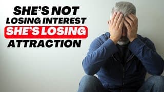 She’s Not Losing Interest | She’s Losing Attraction | Here's What To Do