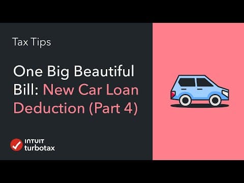 One Big Beautiful Bill: New Car Loan Interest Deduction (part 4) - Turbotax Tax Tip Video