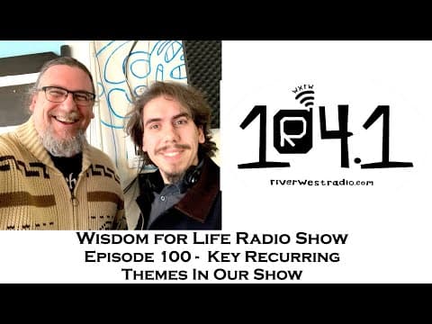 Wisdom For Life Radio Show Episode 100 | Key Recurring Themes In Our Show | Dan Hayes & Greg Sadler