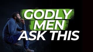 Godly Men ask these two questions