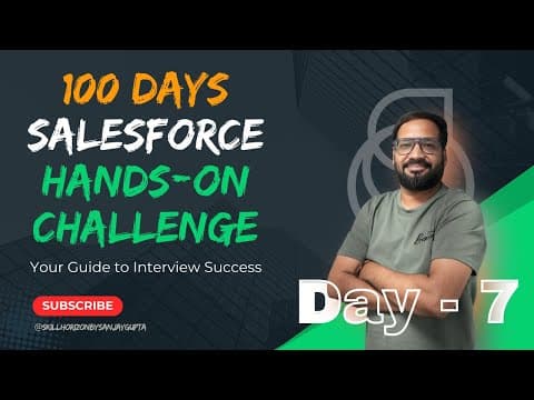 Day 7 Of 100 | Live Salesforce Hands-on Challenge Series With Sanjay Gupta Powered By Skill Horizon