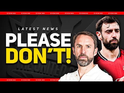 Bruno Wants Out? Southgate Job Boost! Man Utd News