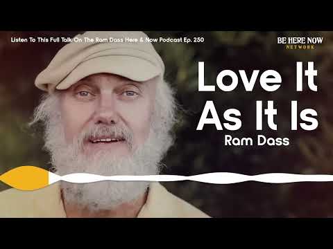 Ram Dass On Loving It As It Is - From The Talk "eat It Like It Is" From Here And Now Podcast