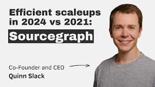 Efficient Scaleups In 2024 Vs 2021: Sourcegraph (with Ceo & Co-founder Quinn Slack)