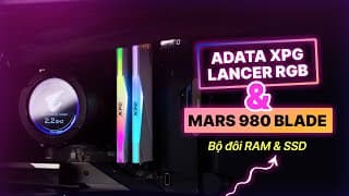 Adata Xpg Lancer Rgb Và Mars 980 Blade: Bộ Đôi Ram Và Ssd Phục Vụ Được Cho Mọi Nhu Cầu